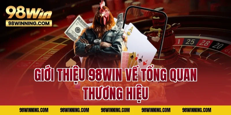 Giới thiệu 98WIN về tổng quan thương hiệu